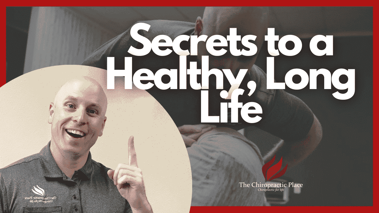 Secrets to a Healthy, Long Life - The Chiropractic Place