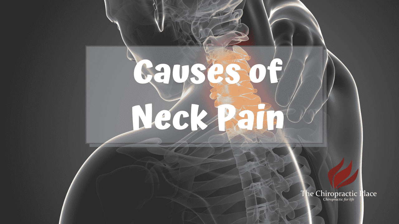 Causes of Neck pain and Tips - The Chiropractic Place