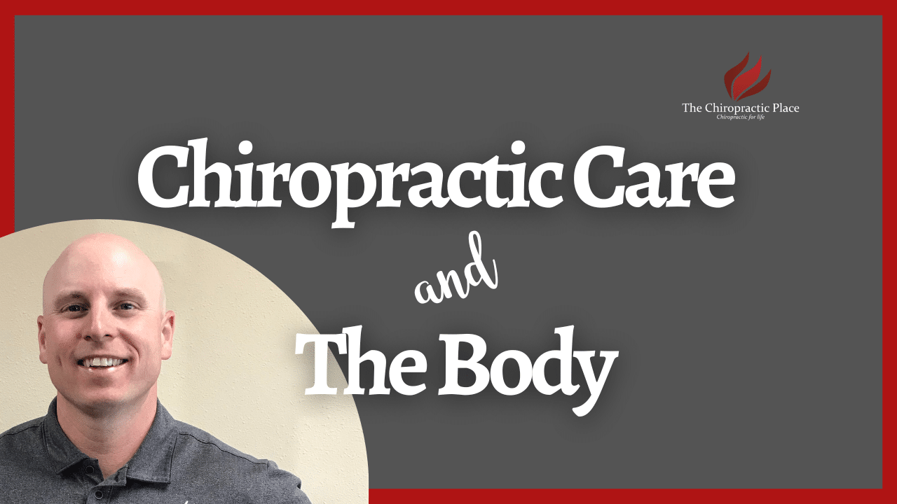 Chiropractic Care and The Body | The Chiropractic Place