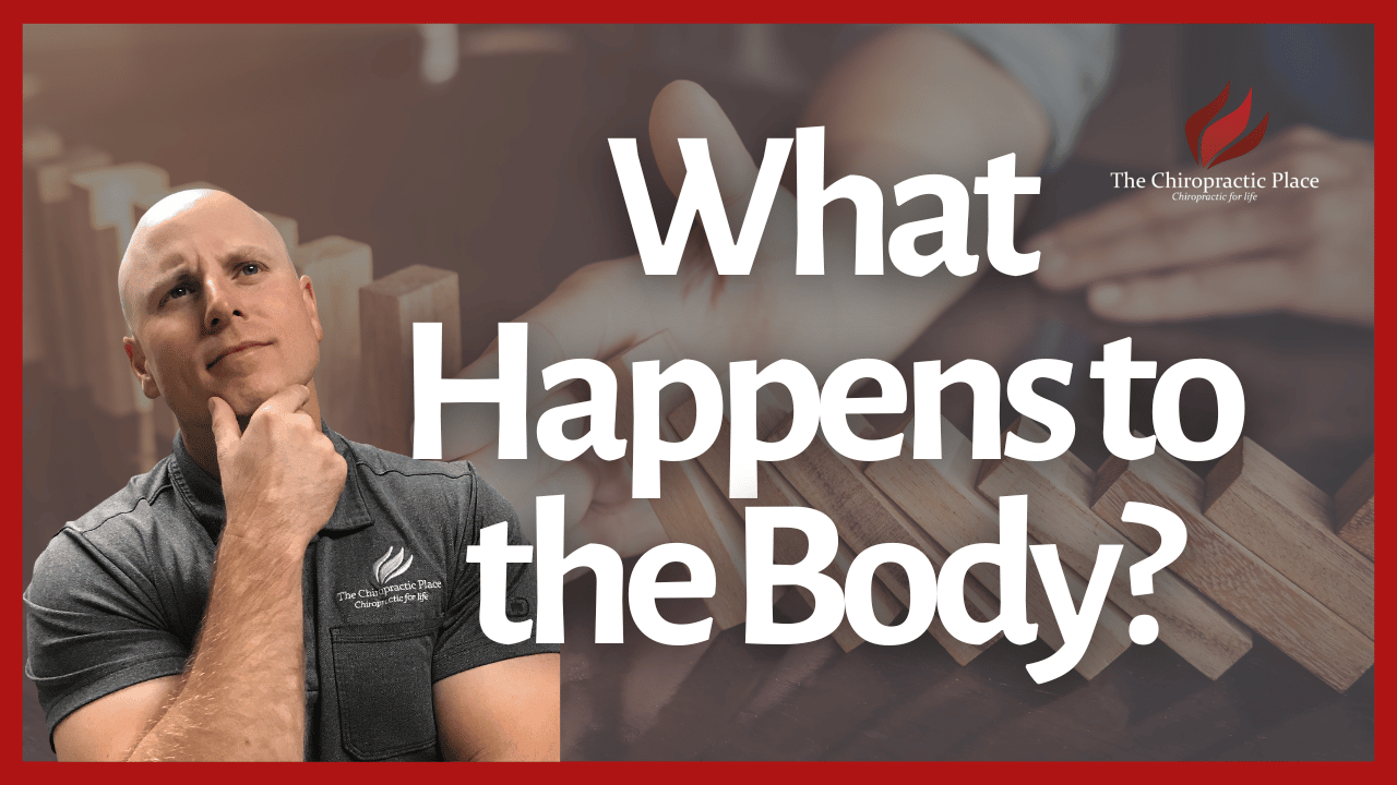 What Happens To The Body? - The Chiropractic Place