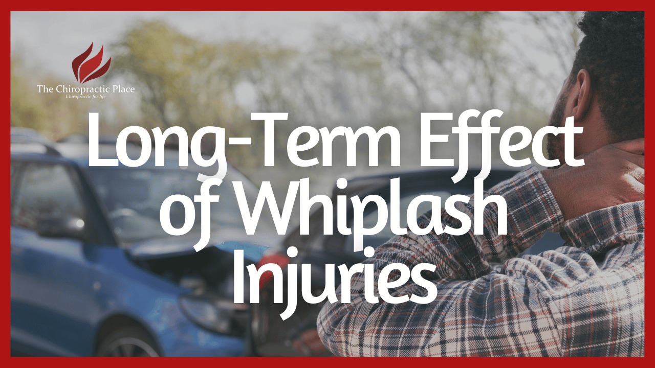 Whiplash Injuries; Long Term Effects - The Chiropractic Place