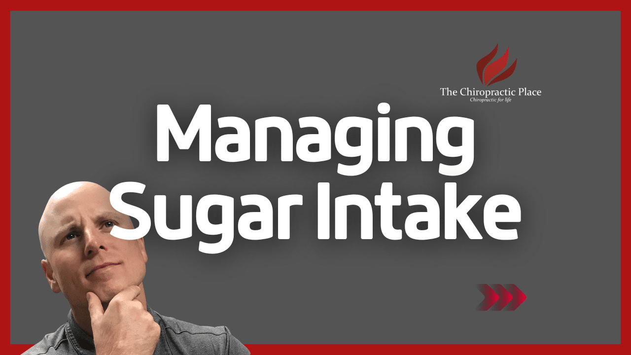 Managing Your Sugar Intake | The Chiropractic Place