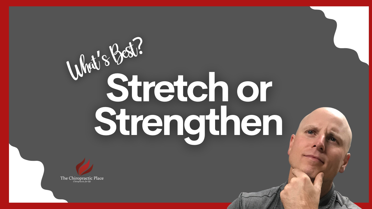 Stretch or Strengthen: What's Best | The Chiropractic Place