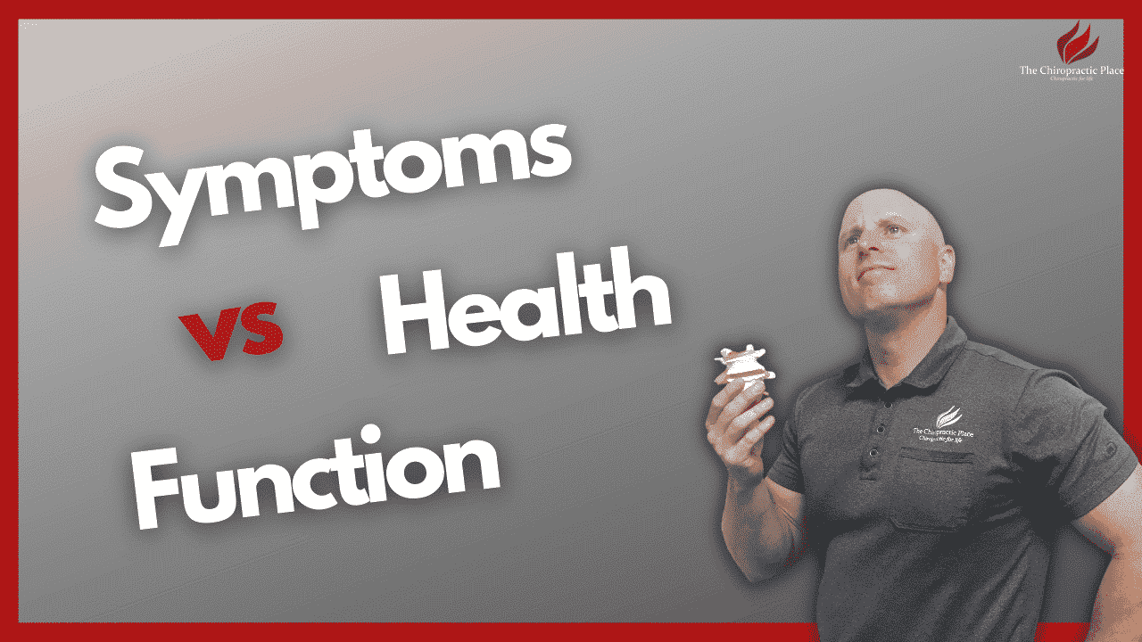 Symptoms vs Health vs Function - The Chiropractic Place