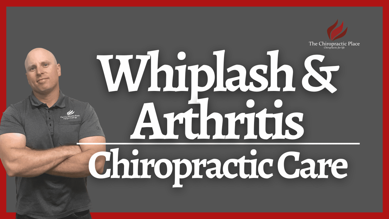 Chiropractic Care: Whiplash & Arthritis   - The Chiropractic Place